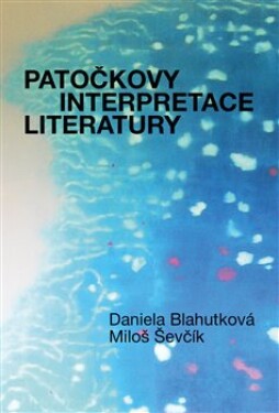 Patočkovy interpretace literatury Daniela Blahutková,