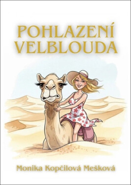 Pohlazení velblouda - Monika Kopčilová Mešková