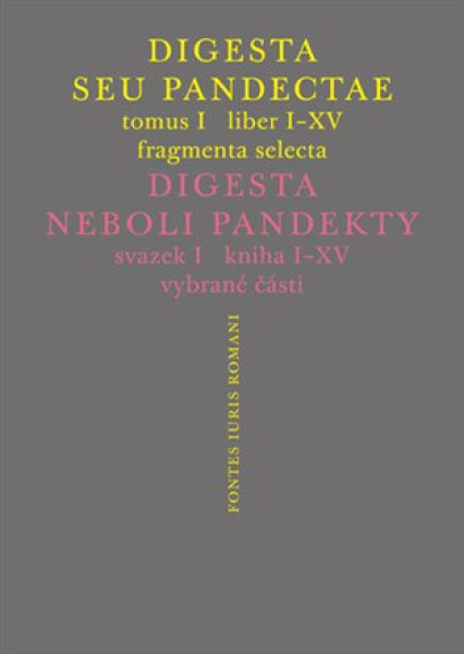 Digesta seu Pandectae. Justiniánská Digesta, Tomus I, Fragmenta Selecta - kolektiv autorů