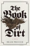 The Book Of Dirt - Bram Presser
