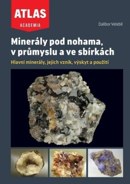 Minerály pod nohama, v průmyslu a ve sbírkách - Dalibor Velebil