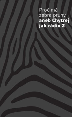 Proč má zebra pruhy aneb Chytrej jak rádio 2 - kolektiv autorů