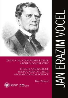 Jan Erazim Vocel. Život a dílo zakladatele české archeologické vědy - Michal Lutovský, Karel Sklenář