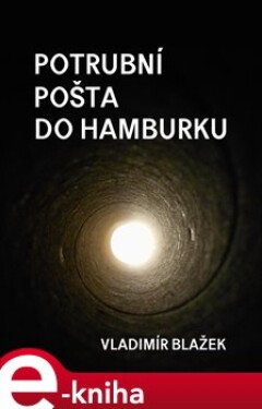 Potrubní pošta do Hamburku - Vladimír Blažek e-kniha