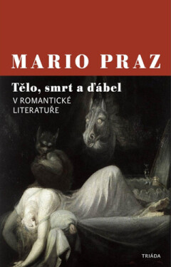 Tělo, smrt a ďábel v romantické literatuře - Mario Praz