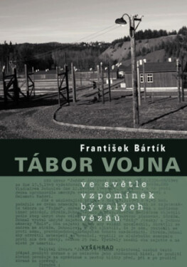 Tábor Vojna ve světle vzpomínek bývalých vězňů - František Bártík - e-kniha