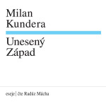 Unesený Západ - Milan Kundera - audiokniha