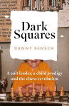 Dark Squares: A cult leader, a child prodigy and the chess revolution
