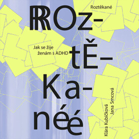 Roztěkané: Jak se žije ženám s ADHD - Klára Kubíčková, Srncová Jana - audiokniha