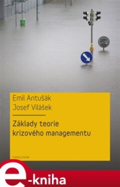 Základy teorie krizového managementu - Emil Antušák, Josef Vilášek