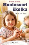 Montessori školka - Jak to v ní chodí? - Hana Slabá