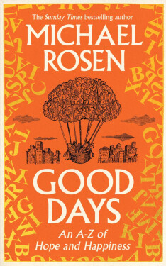 Good Days: An A–Z of Hope and Happiness - Michael Rosen