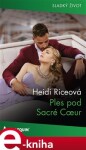 Ples pod Sacré Coeur - Heidi Riceová e-kniha