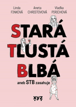 Stará, tlustá, blbá - Linda Finková, Aneta Christovová, Vlaďimíra Pirichová
