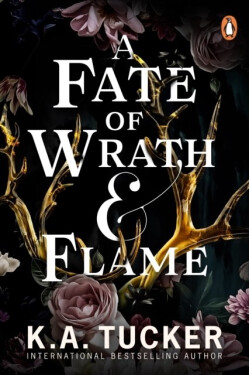 A Fate of Wrath and Flame: The sensational slow-burn enemies to lovers fantasy romance and TikTok phenomenon - K. A. Tucker