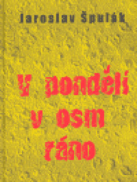 Pondělí osm ráno Jaroslav Špulák