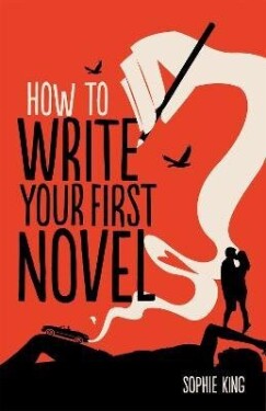 How To Write Your First Novel - Sophie King