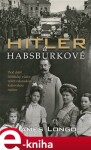 Hitler Habsburkové James Longo