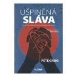 Ušpiněná sláva - Běžte tam, kam vás vedou vaše nejlepší modlitby - Pete Greig