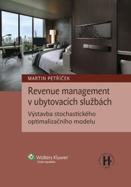 Revenue management v ubytovacích službách. Výstavba stochastického optimalizačního modelu - Martin Petříček - e-kniha