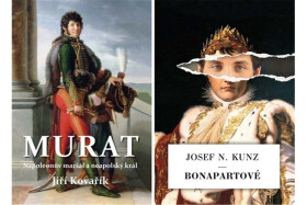 Murat - Napoleonův maršál a neapolský král / Bonapartové - Jiří Kovařík, Josef N. Kunz