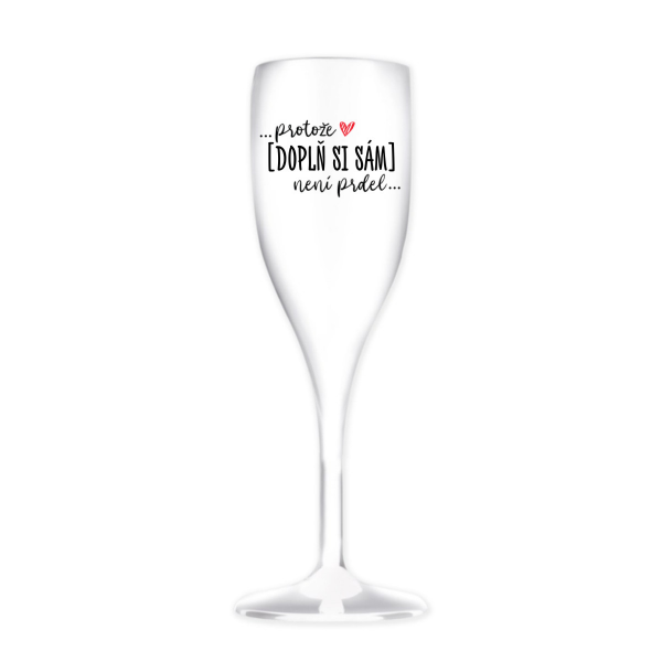Personalizovaná nerozbitná prosecco sklenice - ... protože [doplň si sám] není prdel ...
