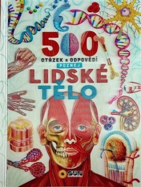 500 otázek a odpovědí - Poznej lidské tělo