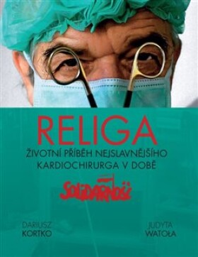 Religa - Životní příběh nejslavnějšího kardiochirurga v době Solidarnośći - Dariusz Kortko