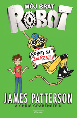 Môj brat robot 2 Roboti sa zbláznili! - James Patterson