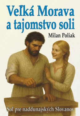 Veľká Morava a tajomstvo soli - Milan Poliak