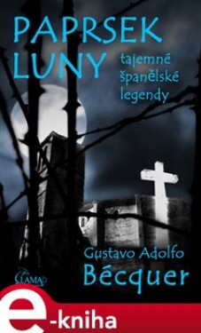 Paprsek luny. tajemné španělské legendy - Gustavo Adolfo Bécquer e-kniha