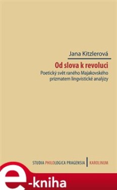 Od slova k revoluci. Poetický svět raného Majakovského prizmatem lingvistické analýzy - Jana Kitzlerová e-kniha