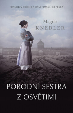 Porodní sestra z Osvětimi - Magda Knedler - e-kniha
