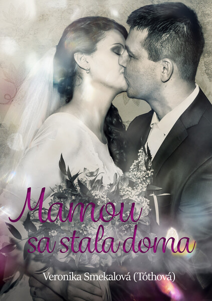 Mamou sa stala doma - Veronika Smekalová (Tóthová)