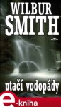 Ptačí vodopády - Wilbur Smith e-kniha