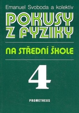 Pokusy z fyziky na střední škole 4 (Optika, Kvantová fyzika, Atomová a jaderná fyzika)