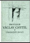 Profesor Václav Chytil uranové doly