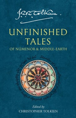 Unfinished Tales: of Numenor and Middle-earth - John Ronald Reuel Tolkien