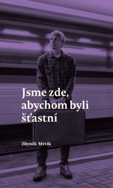 Jsme zde, abychom byli šťastní