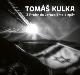 Z Prahy do Jeruzaléma a zpět - Tomáš Kulka