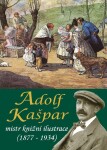 Adolf Kašpar mistr knižní ilustrace (1877 1934) Pavel Ševčík