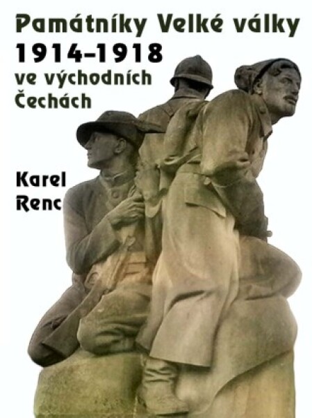 Památníky Velké války 1914-1918 ve východních Čechách - Karel Renc - e-kniha