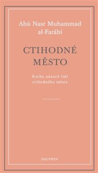 Ctihodné město - Kniha názorů lidí ctihodného města - Abú Nasr Muhammad al-Farábí