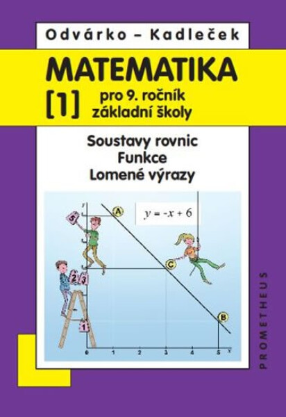 Matematika pro 9. roč. ZŠ - 1.díl (Soustavy rovnic, funkce, lomené výrazy) 3.vydání - Oldřich Odvárko