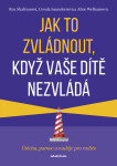 Jak to zvládnout, když vaše dítě nezvládá - Roz Shafranová