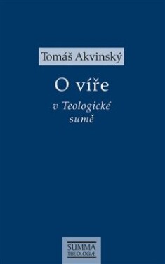 O víře v Teologické sumě - Tomáš Akvinský