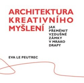Architektura kreativního myšlení Eva Le Peutrec