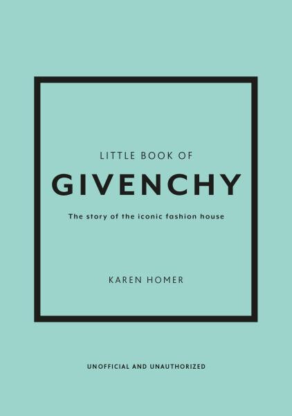 Little Book of Givenchy: The story of the iconic fashion house - Karen Homer