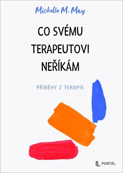 Co svému terapeutovi neříkám - Příběhy z terapie - Michelle M. May