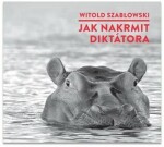 Jak nakrmit diktátora Witold Szablowski